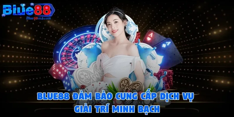 Blue88 đảm bảo cung cấp dịch vụ giải trí minh bạch