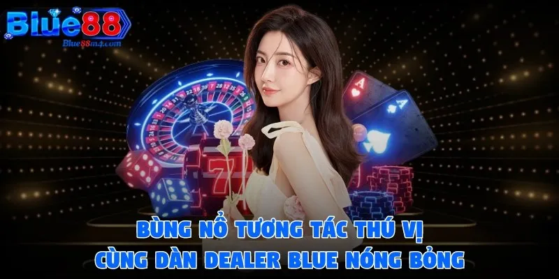 Hệ thống cung cấp dàn dealer hot luôn hỗ trợ bet thủ hết nấc
