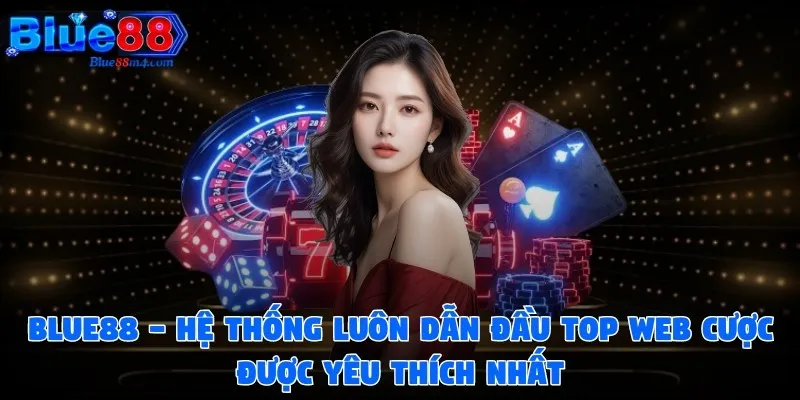 Hệ thống luôn dẫn đầu top web cược được yêu thích nhất