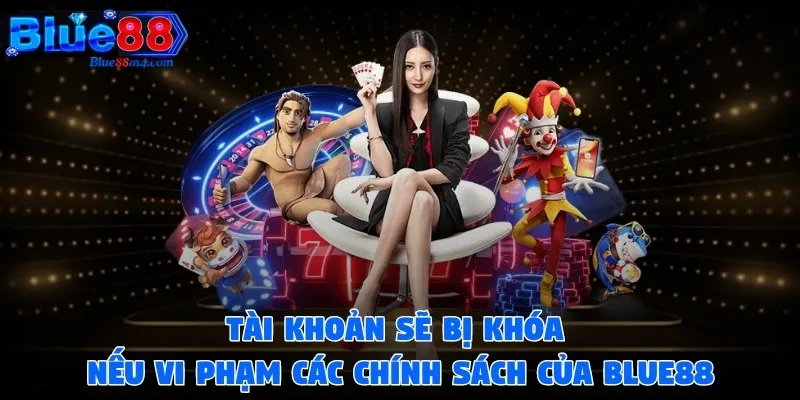 Tài khoản sẽ bị khóa nếu vi phạm các chính sách chung của Blue88